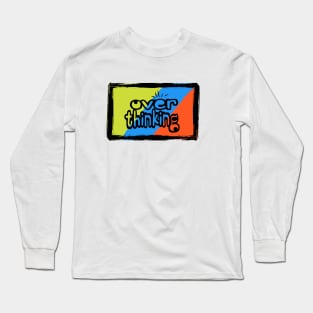 Over Thinking Tshirt Long Sleeve T-Shirt